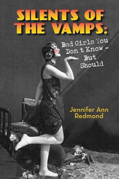 Silents of the Vamps: Bad Girls You Don't Know - But Should (eBook, ePUB) - Redmond, Jennifer Ann