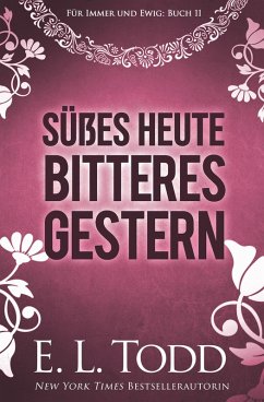 Süßes Heute - Bitteres Gestern (Für immer und ewig, #11) (eBook, ePUB) - Todd, E. L.