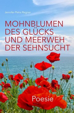 Mohnblumen des Glücks und Meerweh der Sehnsucht (eBook, ePUB) - Regner, Jennifer