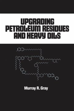 Upgrading Petroleum Residues and Heavy Oils (eBook, PDF) - Gray, R. Murray Upgrading Petroleum Residues and Heavy Oils (eBook, PDF) - Gray, R. Murray
