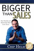 Bigger Than Sales: How Humility and Relationships Build Career Success (eBook, ePUB)