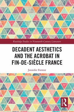 Decadent Aesthetics and the Acrobat in French Fin de siècle (eBook, PDF) - Forrest, Jennifer