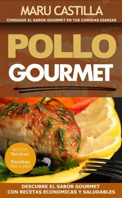 Pollo Gourmet - Consigue El Sabor Gourmet En Tus Comidas Diarias. Descubre El Sabor Gourmet Con Recetas de Pollo Economicas, Saludables Y Exquisitas (eBook, ePUB) Cover Pollo Gourmet - Consigue El Sabor Gourmet En Tus Comidas Diarias. Descubre El Sabor Gourmet Con Recetas de Pollo Economicas, Saludables Y Exquisitas (eBook, ePUB)