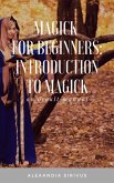 Magick for Beginners: Introduction to Magick (eBook, ePUB) Magick for Beginners: Introduction to Magick (eBook, ePUB)