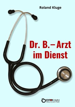 Dr. B. - Arzt im Dienst (eBook, ePUB) - Kluge, Roland