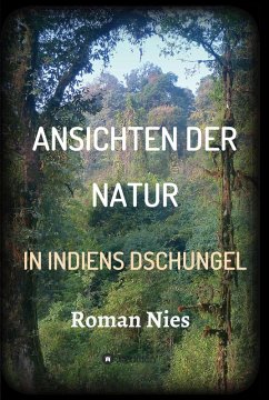 Ansichten der Natur - In Indiens Dschungel (eBook, ePUB) - Nies, Roman