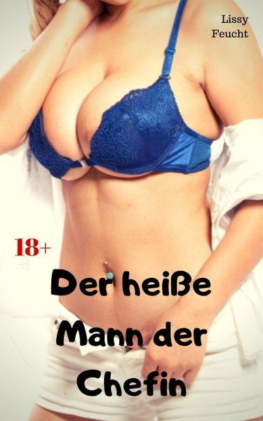 Der heiße Mann der Chefin (eBook, ePUB) Der heiße Mann der Chefin (eBook, ePUB)