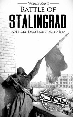 Battle of Stalingrad: A History from Beginning to End (World War 2 Battles, #1) (eBook, ePUB) - History, Hourly