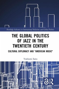 The Global Politics of Jazz in the Twentieth Century (eBook, ePUB) - Saito, Yoshiomi