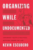 Organizing While Undocumented (eBook, ePUB)