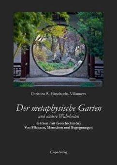 Der metaphysische Garten und andere Wahrheiten - Hirschochs-Villanueva, Christina R.