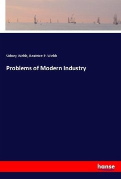 Problems of Modern Industry - Webb, Sidney;Webb, Beatrice P.