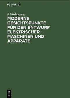 Moderne Gesichtspunkte für den Entwurf elektrischer Maschinen und Apparate - Niethammer, F.