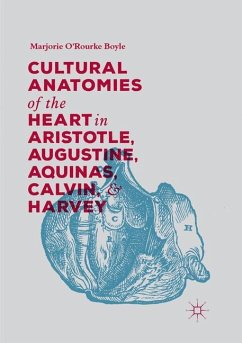 Cultural Anatomies of the Heart in Aristotle, Augustine, Aquinas, Calvin, and Harvey - Boyle, Marjorie O'Rourke