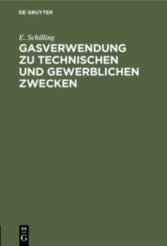 Gasverwendung zu technischen und gewerblichen Zwecken - Schilling, E.
