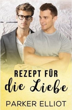 Rezept für die Liebe - Elliot, Parker