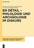En détail ¿ Philologie und Archäologie im Diskurs