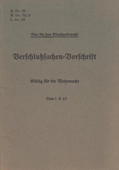 H.Dv. 99, M.Dv.Nr. 9, L.Dv. 99 Verschlußsachen-Vorschrift - Gültig für die Wehrmacht - Vom 1.8.43