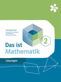 Das ist Mathematik 2, Lösungen - Humenberger, Dr. Hans; Litschauer, Dr. Dieter; Groß, Herbert; Aue, Vera; Hasibeder, Johannes; Himmelsbach, Michael; Schüller-Reichl, Johanna