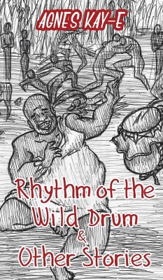 Rhythm of the Wild Drum & Other Stories - Kay-E, Agnes