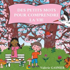 Des petits mots pour comprendre la vie - Gasnier, Valérie