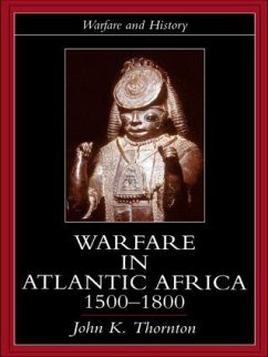 Warfare in Atlantic Africa, 1500-1800 - Thornton, John K