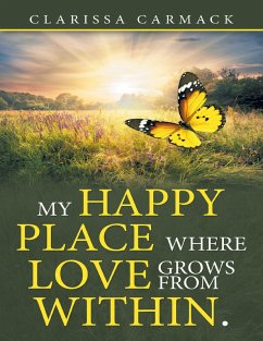 My Happy Place Where Love Grows from Within. (eBook, ePUB) - Carmack, Clarissa