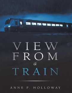 View from a Train (eBook, ePUB) - Holloway, Anne P.