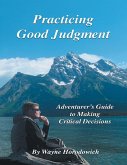 Practicing Good Judgment: Adventurer's Guide to Making Critical Decisions (eBook, ePUB)
