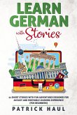 Learn German with Stories: 11 Short Stories with Fun Adventures Designed for an Easy and Enjoyable Learning Experience (for Beginners) (eBook, ePUB)