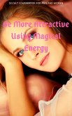 Be More Attractive Using Magical Energy (eBook, ePUB)