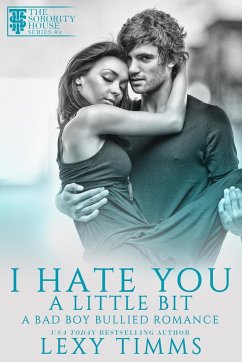 I Hate You A Little Bit (A Bad Boy Bullied Romance, #2) (eBook, ePUB) - Timms, Lexy