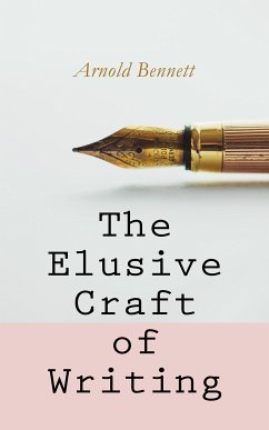 The Elusive Craft of Writing (eBook, ePUB) - Bennett, Arnold