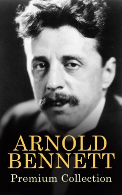 ARNOLD BENNETT Premium Collection (eBook, ePUB) - Bennett, Arnold