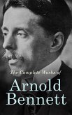 The Complete Works of Arnold Bennett (eBook, ePUB)