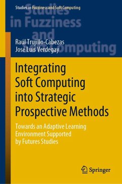 Integrating Soft Computing into Strategic Prospective Methods (eBook, PDF) - Trujillo-Cabezas, Raúl; Verdegay, José Luis