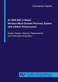 An IEEE 802.11 Based Wireless Mesh Disaster Recovery System with Lifetime Enhancement (eBook, PDF)