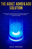 The Adult ADHD & ADD Solution - Discover How to Restore Attention and Reduce Hyperactivity in Just 14 Days. The Complete Guide for Diagnosed Children and Parents (eBook, ePUB)