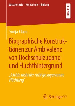 Biographische Konstruktionen zur Ambivalenz von Hochschulzugang und Fluchthintergrund (eBook, PDF) - Klaus, Sonja