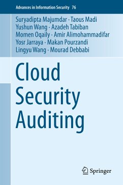 Cloud Security Auditing (eBook, PDF) - Majumdar, Suryadipta; Madi, Taous; Wang, Yushun; Tabiban, Azadeh; Oqaily, Momen; Alimohammadifar, Amir; Jarraya, Yosr; Pourzandi, Makan; Wang, Lingyu; Debbabi, Mourad