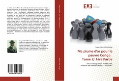 Ma plume d'or pour le pauvre Congo. Tome 2/ 1ère Partie - Ndume Pelé Nzogu, Prosper