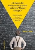 Ob denn die Wissenschaft auch sicheres Wissen schafft?