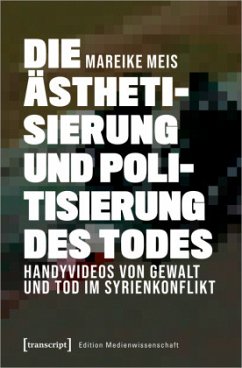 Die Ästhetisierung und Politisierung des Todes - Meis, Mareike