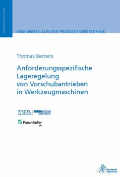 Anforderungsspezifische Lageregelung von Vorschubantrieben in Werkzeugmaschinen - Berners, Thomas
