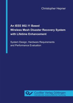 An IEEE 802.11 Based Wireless Mesh Disaster Recovery System with Lifetime Enhancement. System Design, Hardware Requirements and Performance Evaluation - Hepner, Christopher