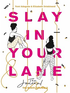 Slay In Your Lane: The Journal - Adegoke, Yomi; Uviebinene, Elizabeth