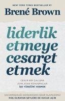 Liderlik Etmeye Cesaret Etmek - Brown, Brene