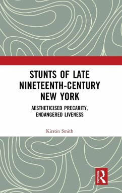 Stunts of Late Nineteenth-Century New York - Smith, Kirstin