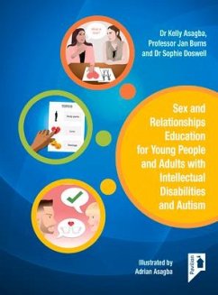Sex and Relationships Education for Young People and Adults with Intellectual Disabilities and Autism - Burns, Jan; Asagba, Kelly; Asagba, Adrian