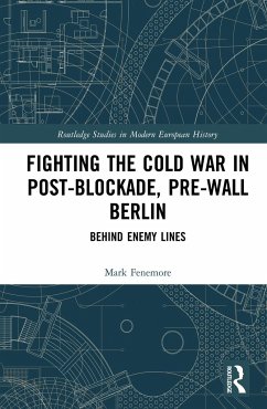 Fighting the Cold War in Post-Blockade, Pre-Wall Berlin - Fenemore, Mark